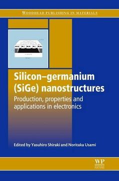 portada Silicon-Germanium (Sige) Nanostructures: Production, Properties and Applications in Electronics (Woodhead Publishing Series in Electronic and Optical Materials) (en Inglés)