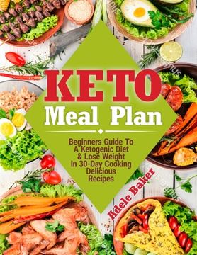 portada Keto Meal Plan: Beginners Guide To A Ketogenic Diet. Lose Weight In 30-Day Cooking Delicious Recipes (en Inglés)