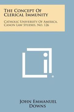portada The Concept of Clerical Immunity: Catholic University of America, Canon Law Studies, No. 126 (en Inglés)