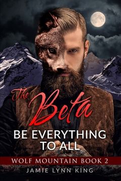 portada The BETA: Be Everything To All: Wolf Mountain Book 2 (en Inglés)