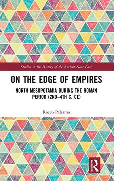portada On the Edge of Empires: North Mesopotamia During the Roman Period (2Nd – 4th c. Ce) (Studies in the History of the Ancient Near East) 