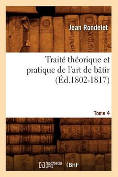 portada Traité Théorique Et Pratique de l'Art de Bâtir. Tome 4 (Éd.1802-1817) (in French)