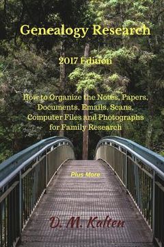 portada Genealogy Research 2017 Edition: How to Organize the Notes, Papers, Documents, Emails, Scans, Computer Files and Photographs for Family Research (en Inglés)