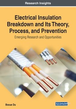 portada Electrical Insulation Breakdown and Its Theory, Process, and Prevention: Emerging Research and Opportunities (en Inglés)