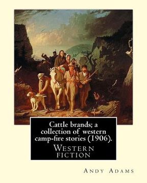portada Cattle brands; a collection of western camp-fire stories (1906). By: Andy Adams: Western fiction (en Inglés)