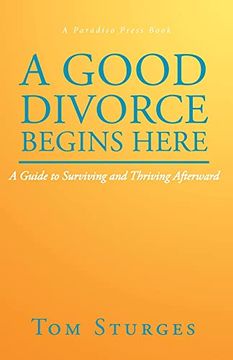 portada A Good Divorce Begins Here: A Guide to Surviving and Thriving Afterward (a Paradiso Press Book) (en Inglés)