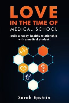 portada Love in the time of medical school: Build a happy, healthy relationship with a medical student (en Inglés)