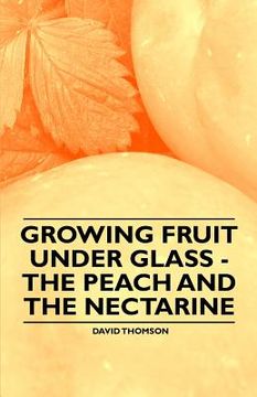 portada growing fruit under glass - the peach and the nectarine (en Inglés)