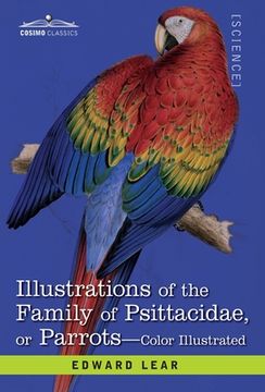 portada Illustrations of the Family of Psittacidae: or Parrots: the Greater Part of Them Species Hitherto Unfigured Containing Forty-Two Lithographic Plates,