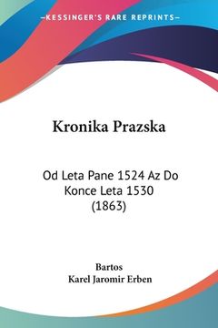 portada Kronika Prazska: Od Leta Pane 1524 Az Do Konce Leta 1530 (1863)
