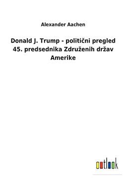 portada Donald j. Trump - Politični Pregled 45. Predsednika Združenih Držav Amerike 