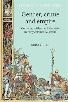 portada Gender, Crime and Empire: Convicts, Settlers and the State in Early Colonial Australia (en Inglés)