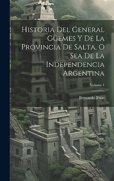 portada Historia del General Güemes y de la Provincia de Salta, o sea de la Independencia Argentina; Volume 1