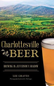 portada Charlottesville Beer: Brewing in Jefferson's Shadow (en Inglés)