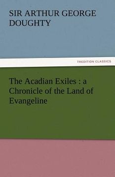 portada the acadian exiles: a chronicle of the land of evangeline (en Inglés)