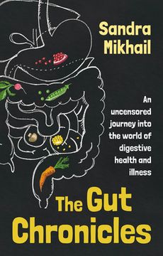 The Gut Chronicles: An uncensored journey into the world of digestive health and illness (en Inglés)