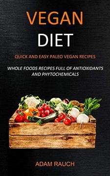portada Vegan Diet: Quick and Easy Paleo Vegan Recipes (Whole Foods Recipes Full of Antioxidants and Phytochemicals) (in English)
