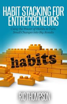 portada Habit Stacking for Entrepreneurs: Using the Powerful of Habits to Turn Small Challenges into Big Results (en Inglés)