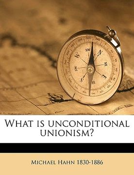 portada what is unconditional unionism? (en Inglés)