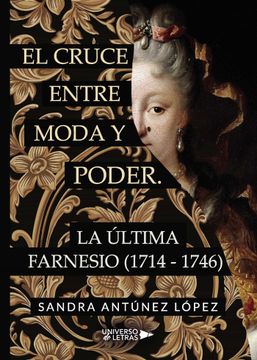 portada El Cruce Entre Moda y Poder. La Ultima Farnesio (1714-1746)