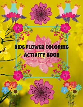portada Kids Flower Coloring Activity Book: Hand Drawn Flower Coloring Books For Adults Easy Coloring Large Print For Relaxation, Help Dementia, Stress Relief (en Inglés)
