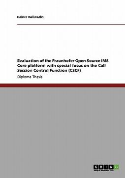 portada evaluation of the fraunhofer open source ims core platform with special focus on the call session control function (cscf) (en Inglés)