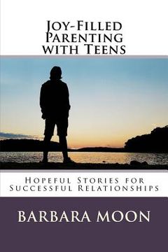 portada Joy-Filled Parenting with Teens: Hopeful Stories for Successful Relationships (en Inglés)