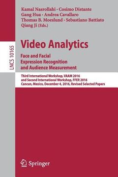 portada Video Analytics. Face and Facial Expression Recognition and Audience Measurement: Third International Workshop, Vaam 2016, and Second International Wo (en Inglés)