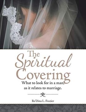 portada The Spiritual Covering: What to Look for in a Man, as it Relates to Marriage. (en Inglés)