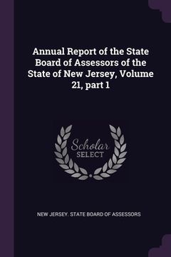portada Annual Report of the State Board of Assessors of the State of New Jersey, Volume 21, part 1