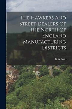 portada The Hawkers and Street Dealers of the North of England Manufacturing Districts