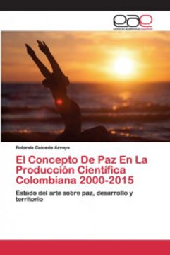 portada El Concepto de paz en la Producción Científica Colombiana 2000-2015: Estado del Arte Sobre Paz, Desarrollo y Territorio