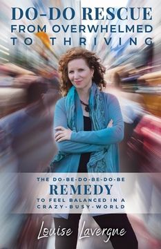 portada Do-Do Rescue from Overwhelmed to Thriving: The Do-Be-Do-Be-Do-Be Remedy to Feel Balanced in a Crazy-Busy-World 
