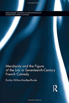 portada Mendacity and the Figure of the Liar in Seventeenth-Century French Comedy (Routledge Studies in Renaissance Literature and Culture)