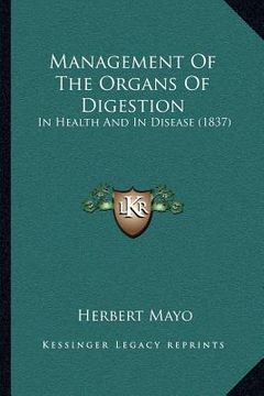 portada management of the organs of digestion: in health and in disease (1837) (en Inglés)