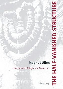 portada The Half-vanished Structure: Hawthorne's Allegorical Dialectics