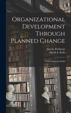 portada Organizational Development Through Planned Change: A Development Model
