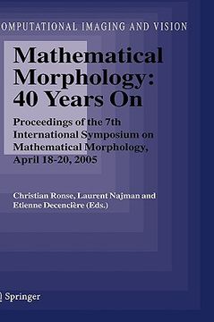 portada mathematical morphology: 40 years on: proceedings of the 7th international symposium on mathematical morphology, april 18-20, 2005 (en Inglés)