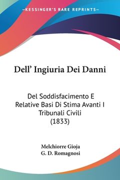 portada Dell' Ingiuria Dei Danni: Del Soddisfacimento E Relative Basi Di Stima Avanti I Tribunali Civili (1833) (en Italiano)