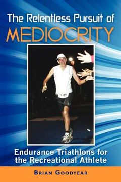 portada the relentless pursuit of mediocrity (in English)
