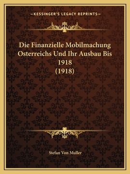 portada Die Finanzielle Mobilmachung Osterreichs Und Ihr Ausbau Bis 1918 (1918)