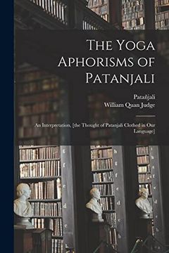 portada The Yoga Aphorisms of Patanjali: An Interpretation, [The Thought of Patanjali Clothed in our Language] (in English)