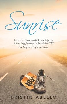 portada Sunrise: Life After Traumatic Brain Injury: a Healing Journey in Surviving Tbi, an Empowering True Story