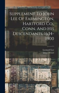 portada Supplement To John Lee Of Farmington, Hartford Co., Conn. And His Descendants, 1634-1900 (en Inglés)
