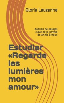 portada Estudiar Regarde les lumières mon amour: Análisis de pasajes clave de la novela de Annie Ernaux (in Spanish)