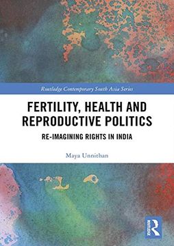 portada Fertility, Health and Reproductive Politics: Re-Imagining Rights in India (Routledge Contemporary South Asia Series) (en Inglés)