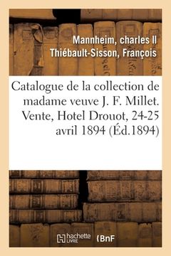 portada Catalogue de Dessins, Tableaux Et Esquisses Par J. F. Millet, Tableaux, Meubles Et Objets d'Art: Faïences de la Collection de Madame Veuve J. F. Mille (en Francés)