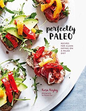 portada Perfectly Paleo: Recipes for Clean Eating on a Paleo Diet (en Inglés)