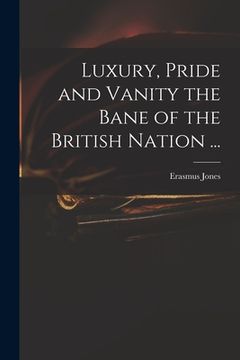 portada Luxury, Pride and Vanity the Bane of the British Nation ... (en Inglés)