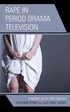 portada Rape in Period Drama Television: Consent, Myth, and Fantasy